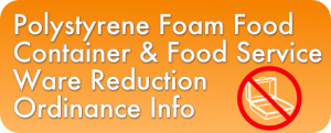 Polystyrene Foam Food Container & Food Service Ware Reduction Ordinance Info